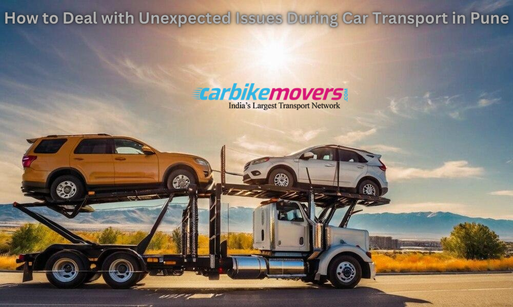 How to Deal with Unexpected Issues During Car Transport in Pune