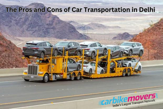 The Pros and Cons of Car Transportation in Delhi