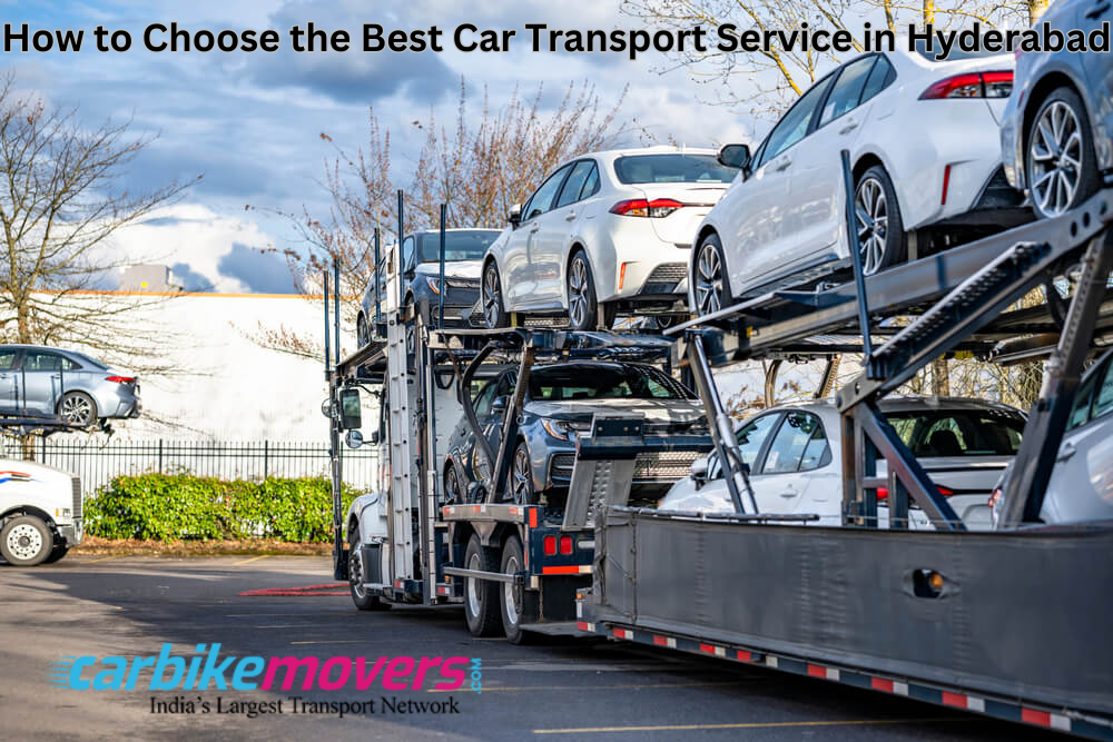 How to Choose the Best Car Transport Service in Hyderabad