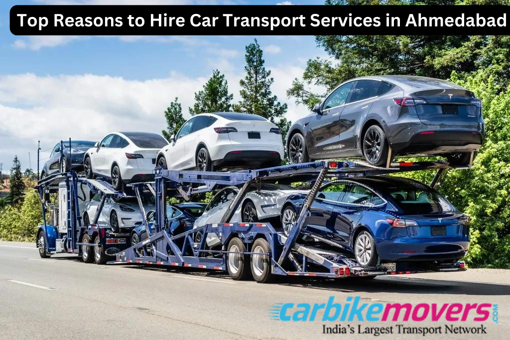 Top Reasons to Hire Car Transport Services in Ahmedabad
