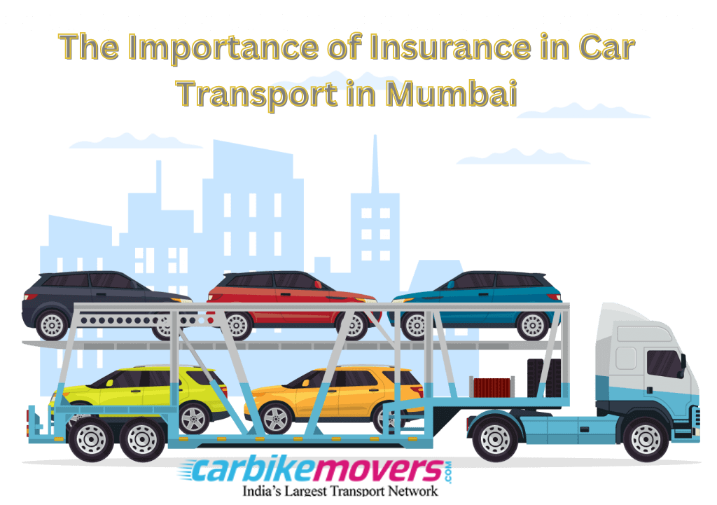 The Importance of Insurance in Car Transport in Mumbai